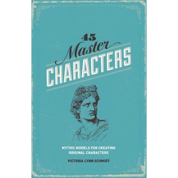 45 Master Characters: Mythic Models for Creating Original Characters, Victoria Lynn Schmidt (Author)