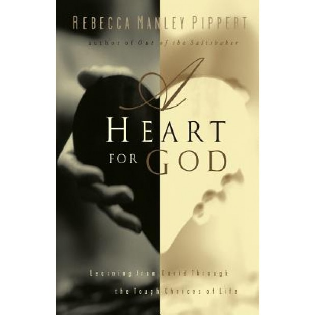 A Heart for God: Learning from David Through the Tough Choices of Life, Rebecca Manley Pippert (Author)