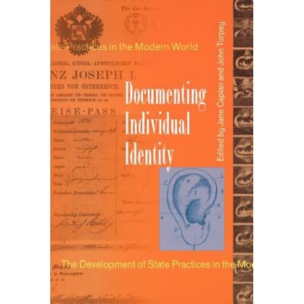 Documenting Individual Identity: The Development of State Practices in the Modern World, Jane Caplan (Editor)