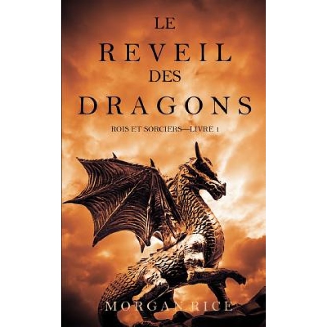 Le Reveil Des Dragons (Rois Et Sorciers -Livre 1), Morgan Rice (Author)
