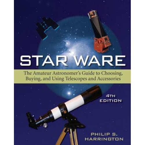 Star Ware: The Amateur Astronomer's Guide to Choosing, Buying, and Using Telescopes and Accessories, Philip S. Harrington (Author)