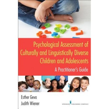 Psychological Assessment of Culturally and Linguistically Diverse Children and Adolescents: A Practitioner's Guide - Esther Geva (Author) Psychological Assessment of Culturally and Linguistically Diverse Children and Adolescents: A Practitioner's Guide - Esther Geva (Author)