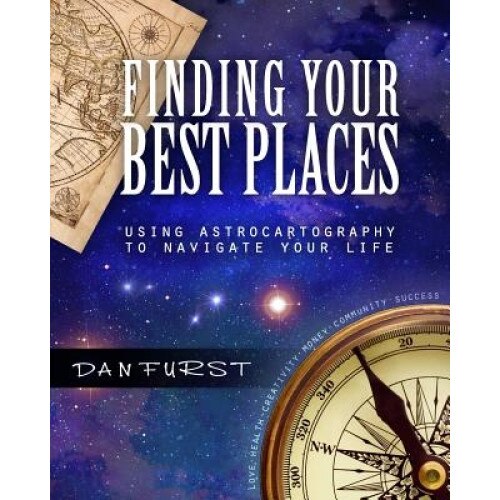 Finding Your Best Places: Using Astrocartography to Navigate Your Life - MR Dan Furst (Author)