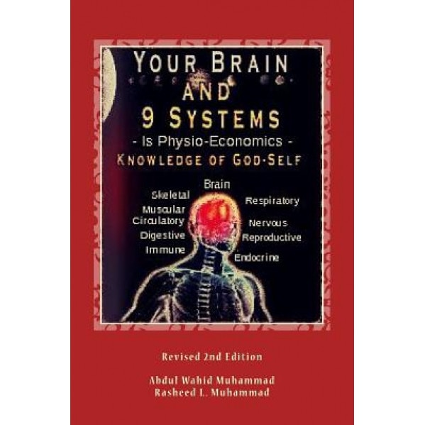 Your Brain and 9 Systems: Equal the Physio-Economics of God Divine Knowledge of God-Self - Abdul Wahid Muhammad (Author)