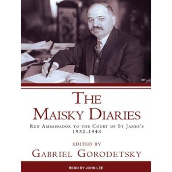 The Maisky Diaries: Red Ambassador to the Court of St James's, 1932-1943, Ivan Maisky (Author) The Maisky Diaries: Red Ambassador to the Court of St James's, 1932-1943, Ivan Maisky (Author)