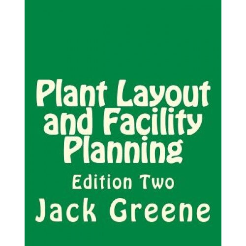 Plant Layout and Facility Planning: Edition Two - Jack Greene (Author)