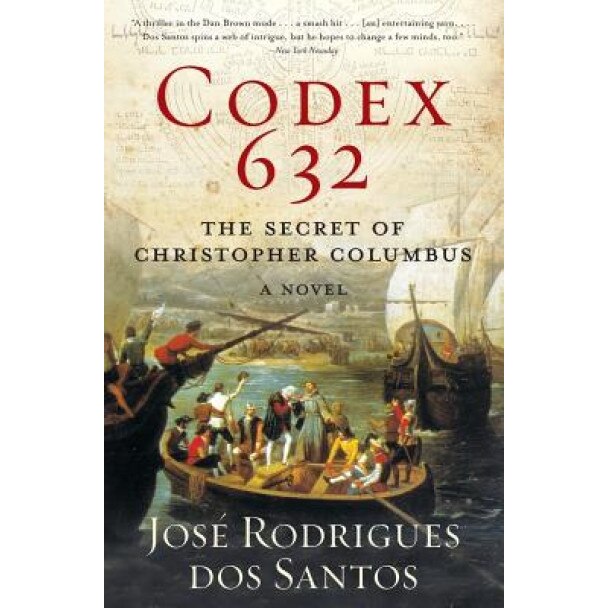 Codex 632: The Secret of Christopher Columbus: A Novel, Jose Rodrigues Dos Santos, Josa(c) Rodrigues Dos Santos, Jos Rodrigues Dos Santos
