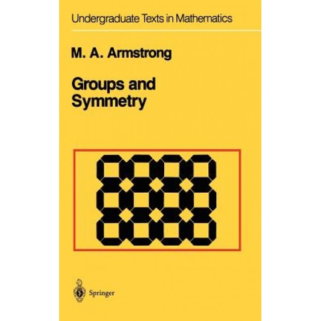 Groups and Symmetry, Margaret A. Armstrong (Author)
