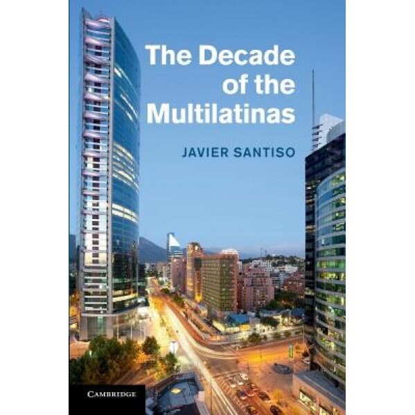 The Decade of the Multilatinas, Javier Santiso (Author)