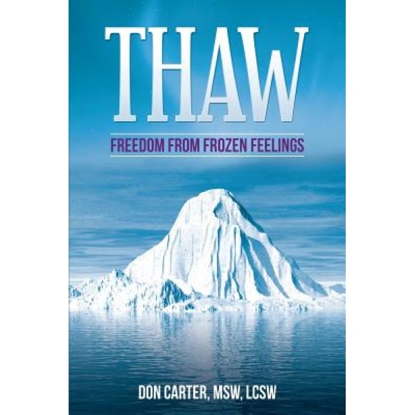 Thaw - Freedom from Frozen Feelings, Msw Lcsw Don Carter (Author)