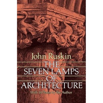 The Seven Lamps of Architecture, John Ruskin The Seven Lamps of Architecture, John Ruskin