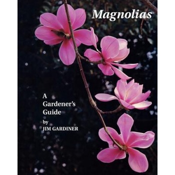 Magnolias: A Gardener's Guide, Jim Gardiner (Author) Magnolias: A Gardener's Guide, Jim Gardiner (Author)