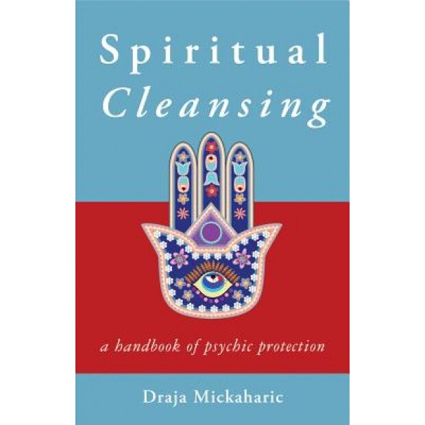 Spiritual Cleansing: A Handbook of Psychic Self-Protection - Draja Mickaharic (Author)