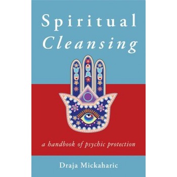 Spiritual Cleansing: A Handbook of Psychic Self-Protection - Draja Mickaharic (Author) Spiritual Cleansing: A Handbook of Psychic Self-Protection - Draja Mickaharic (Author)