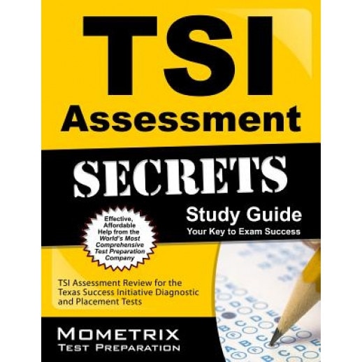 TSI Assessment Secrets Study Guide: TSI Assessment Review for the Texas Success Initiative Diagnostic and Placement Tests, Tsi Exam Secrets Test Prep (Editor)