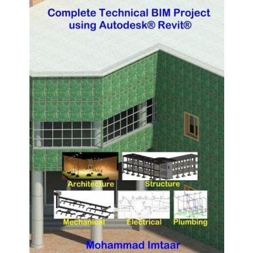 Complete Technical Bim Project Using Autodesk Revit: Architecture - Structure - Mep, Mohammad Imtaar (Author)