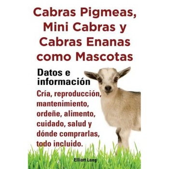 Cabras Pigmeas, Mini Cabras y Cabras Enanas Como Mascota. Datos E Informacion. Cria, Reprodu, Elliott Lang (Author) Cabras Pigmeas, Mini Cabras y Cabras Enanas Como Mascota. Datos E Informacion. Cria, Reprodu, Elliott Lang (Author)