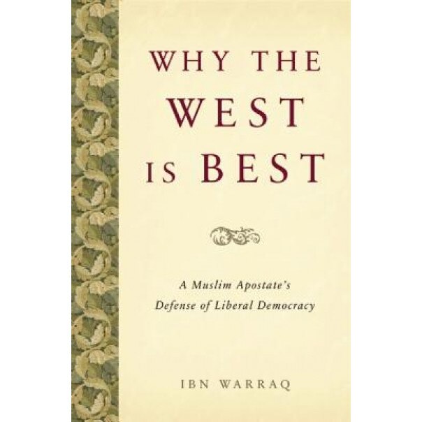 Why the West Is Best: A Muslim Apostate's Defense of Liberal Democracy, Ibn Warraq (Author)