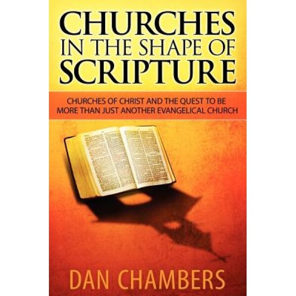 Churches in the Shape of Scripture, Dan Chambers (Author)