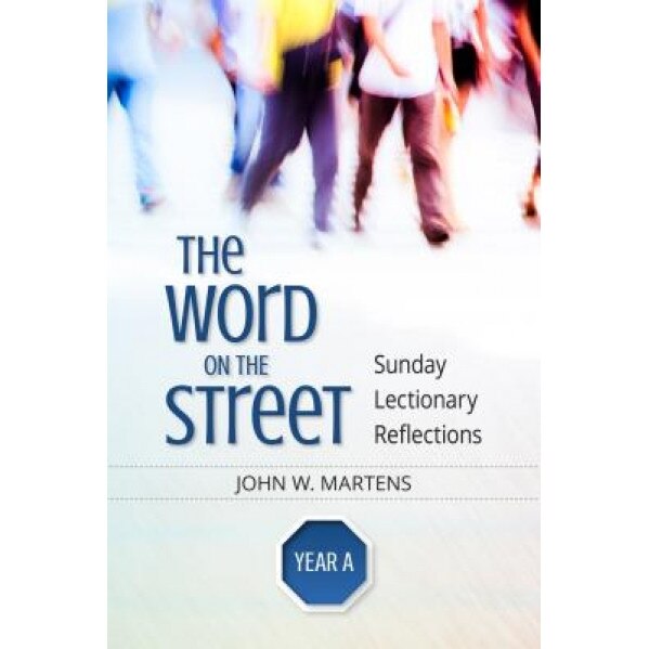 The Word on the Street, Year a: Sunday Lectionary Reflections, John W. Martens (Author)