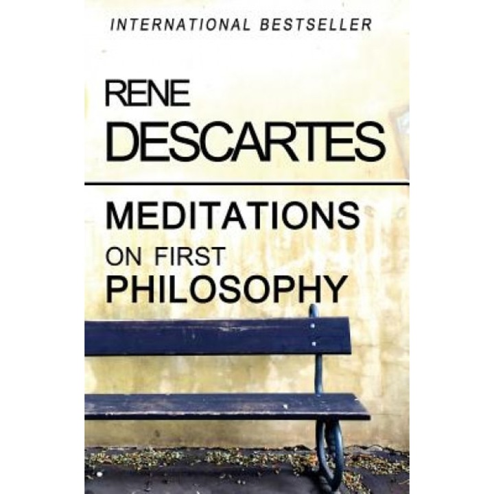 Meditations on First Philosophy, Rene Descartes