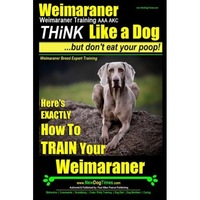weimaraner weimaraner training aaa akc think like a dog but dont eat your poop - weimaraner breed expert training heres exactly how to train yo paul allen pearce author imagen 4_0_
0