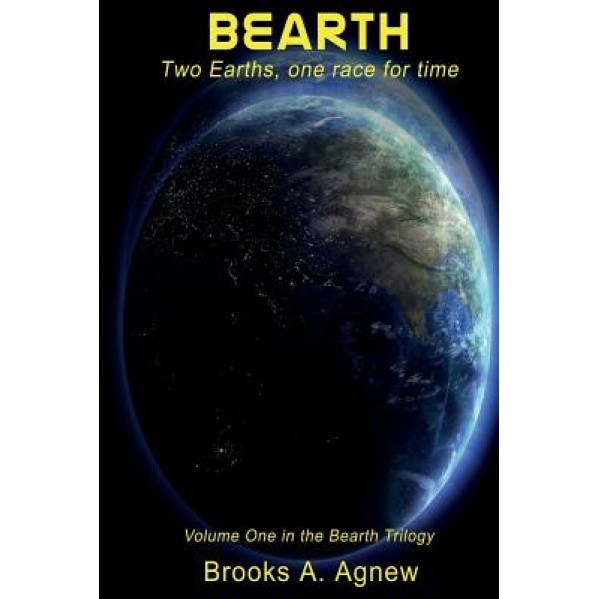 Bearth: Two Earths, One Race for Time, Brooks A. Agnew (Author)
