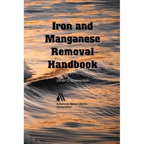 Iron and Manganese Removal Handbook, Elmer O. Sommerfeld (Author)