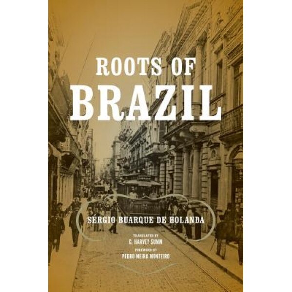 Roots of Brazil, Sergio Buarque De Holanda (Author)