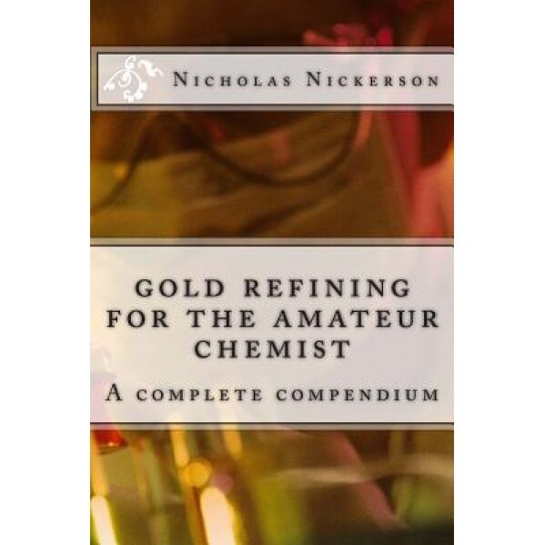 Gold Refining for the Amateur Chemist, Rev Nicholas W. Nickerson (Author)