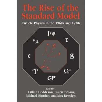 The Rise of the Standard Model: A History of Particle Physics from 1964 to 1979, Laurie M. Brown (Editor) The Rise of the Standard Model: A History of Particle Physics from 1964 to 1979, Laurie M. Brown (Editor)