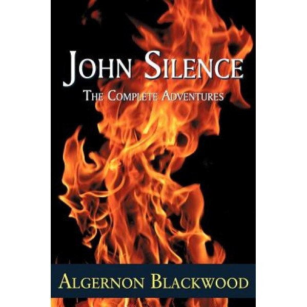 John Silence: The Complete Adventures, Algernon Blackwood (Author)