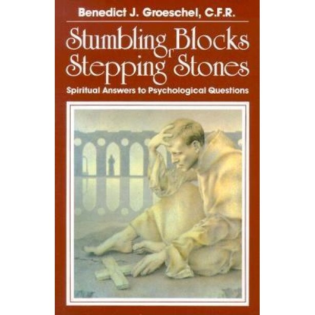 Stumbling Blocks or Stepping Stones: Spiritual Answers to Psychological Questions - Benedict J. Groeschel (Author)