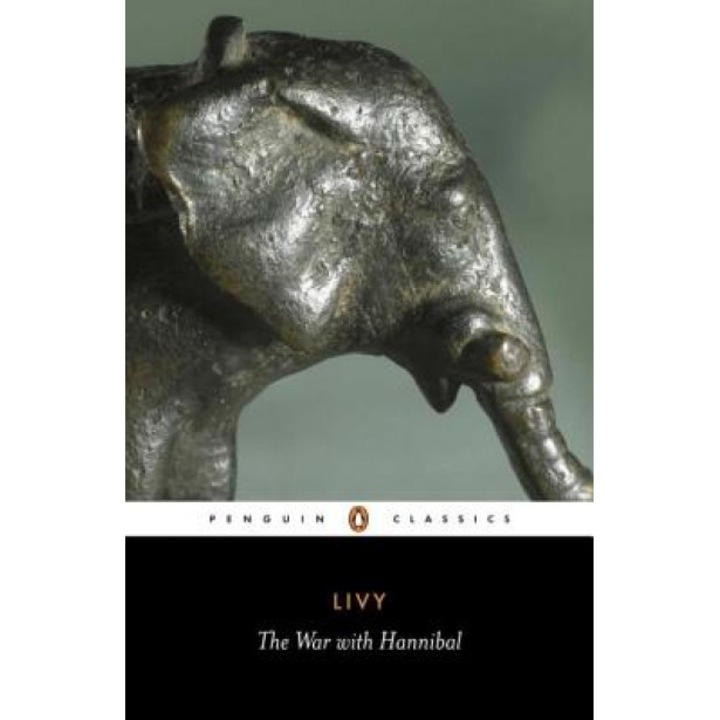 The War with Hannibal: Books XXI-XXX of the History of Rome from Its Foundation, Titus Livius Livy