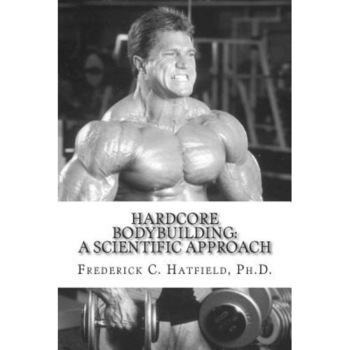 Hardcore Bodybuilding: A Scientific Approach, Dr Frederick C. Hatfield (Author) Hardcore Bodybuilding: A Scientific Approach, Dr Frederick C. Hatfield (Author)