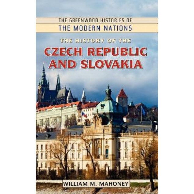 The History of the Czech Republic and Slovakia, William M. Mahoney (Author)