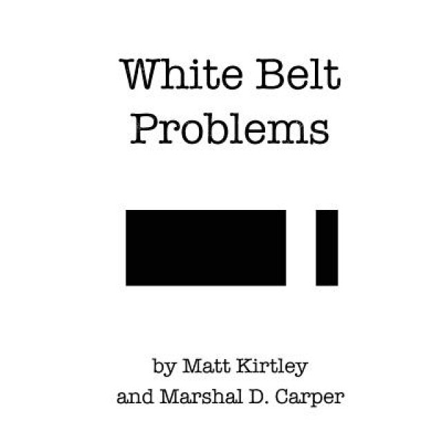 White Belt Problems: The Beginner's Guide to Brazilian Jiu-Jitsu, Matt Kirtley (Author)