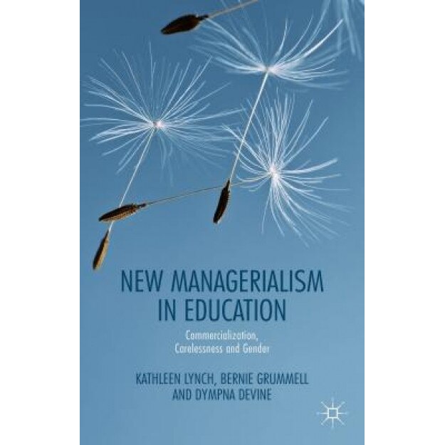 New Managerialism in Education, Kathleen Lynch (Author)