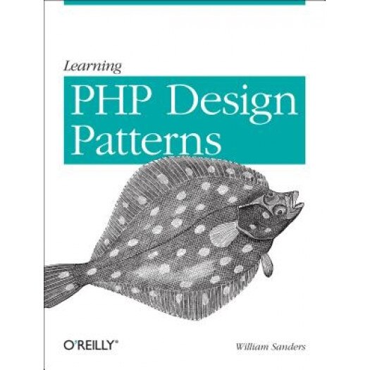 Learning PHP Design Patterns - William Sanders (Author)