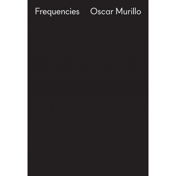 Oscar Murillo: Frequencies, Clara Dublanc (Text by (Art/Photo Books))
