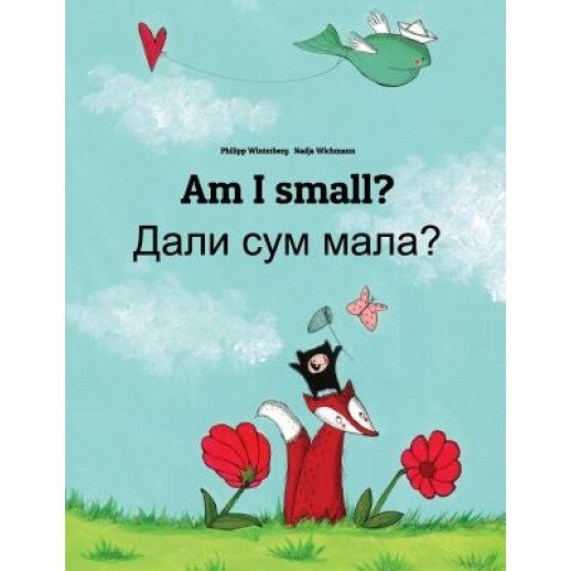 Am I Small? Dali Sum Mala?: Children's Picture Book English-Macedonian (Bilingual Edition), Philipp Winterberg (Author)