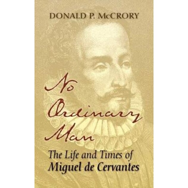 No Ordinary Man: The Life and Times of Miguel de Cervantes, Donald P. McCrory (Author)