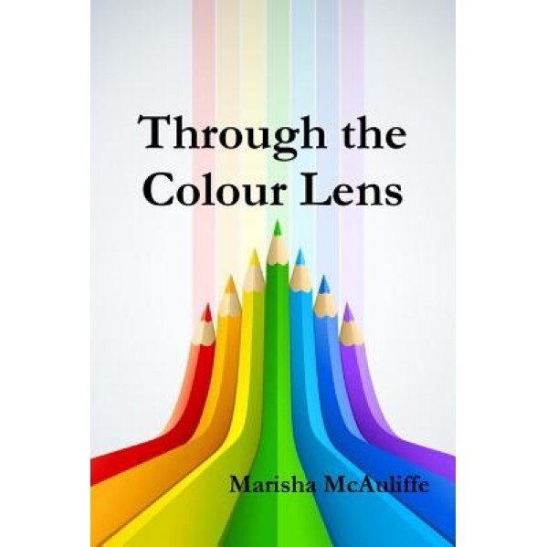Through the Colour Lens, Marisha McAuliffe (Author)