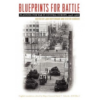 Blueprints for Battle: Planning for War in Central Europe, 1948-1968, Jan Hoffenaar (Editor) Blueprints for Battle: Planning for War in Central Europe, 1948-1968, Jan Hoffenaar (Editor)