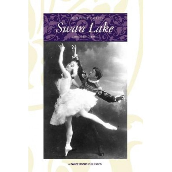 The Ballet Called Swan Lake, Cyril W. Beaumont (Author)