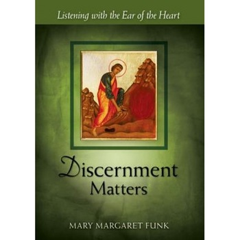 Discernment Matters: Listening with the Ear of the Heart, Mary Margaret Funk (Author) Discernment Matters: Listening with the Ear of the Heart, Mary Margaret Funk (Author)