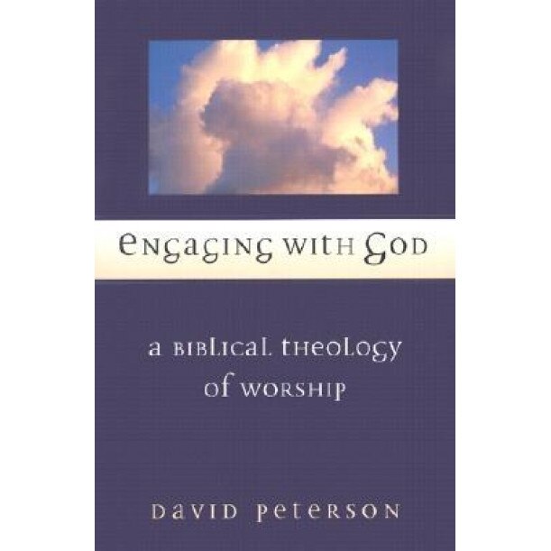 Engaging with God: A Biblical Theology of Worship, David Peterson