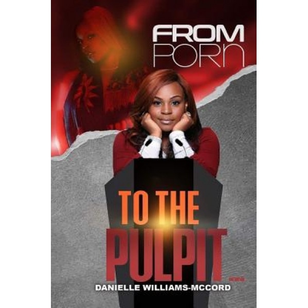 From Porn to the Pulpit..., Min Danielle Williams (Author)