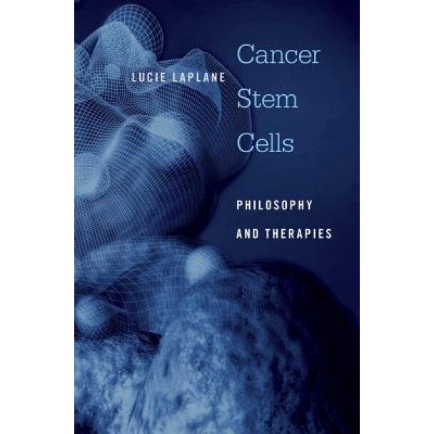 Cancer Stem Cells: Philosophy and Therapies, Lucie Laplane (Author)