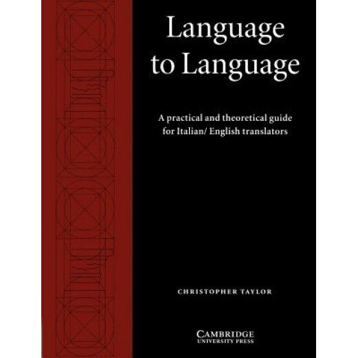 Language to Language: A Practical and Theoretical Guide for Italian/English Translators, Christopher Taylor (Author)